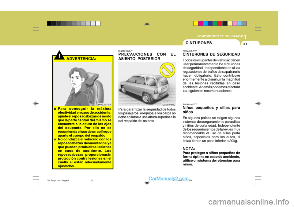 Hyundai Santa Fe 2008 Manual del propietario (in Spanish) 1
COMPONENTES DE SU HYUNDAI
31
!ADVERTENCIA:
o Para conseguir la máxima efectividad en caso de accidente, ajuste el reposacabezas de modo que la parte central del mismo seencuentre a la altura de los Hyundai Santa Fe 2008 Manual del propietario (in Spanish) 1
COMPONENTES DE SU HYUNDAI
31
!ADVERTENCIA:
o Para conseguir la máxima efectividad en caso de accidente, ajuste el reposacabezas de modo que la parte central del mismo seencuentre a la altura de los
