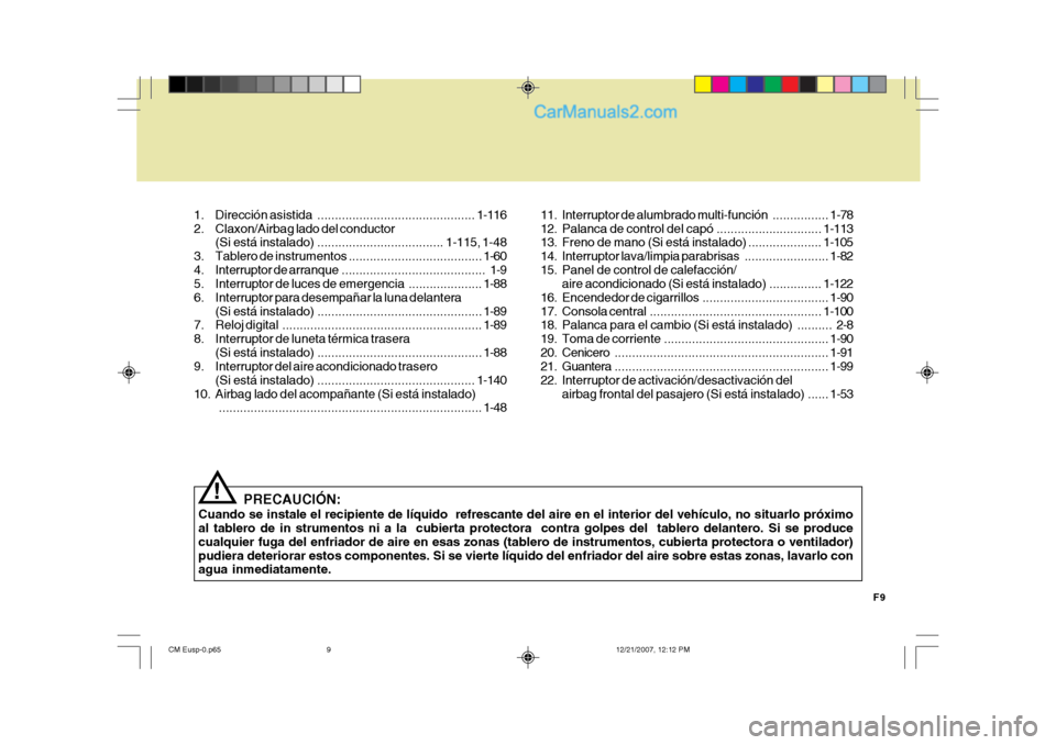 Hyundai Santa Fe 2008 Manual del propietario (in Spanish) F9
1. Dirección
asistida ............................................. 1-116
2. Claxon/Airbag lado del conductor (Si está instalado) .................................... 1-115, 1-48
3. Tablero de Hyundai Santa Fe 2008 Manual del propietario (in Spanish) F9
1. Dirección
asistida ............................................. 1-116
2. Claxon/Airbag lado del conductor (Si está instalado) .................................... 1-115, 1-48
3. Tablero de