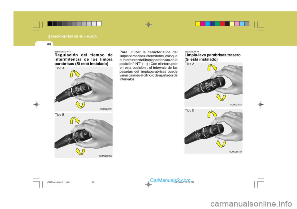 Hyundai Santa Fe 2008 Manual del propietario (in Spanish) 1COMPONENTES DE SU HYUNDAI
86
B350C01CM-AYT Regulación del tiempo de intermitencia de los limpiaparabrisas (Si está instalado) Para utilizar la característica del limpiaparabrisas intermitente, col Hyundai Santa Fe 2008 Manual del propietario (in Spanish) 1COMPONENTES DE SU HYUNDAI
86
B350C01CM-AYT Regulación del tiempo de intermitencia de los limpiaparabrisas (Si está instalado) Para utilizar la característica del limpiaparabrisas intermitente, col