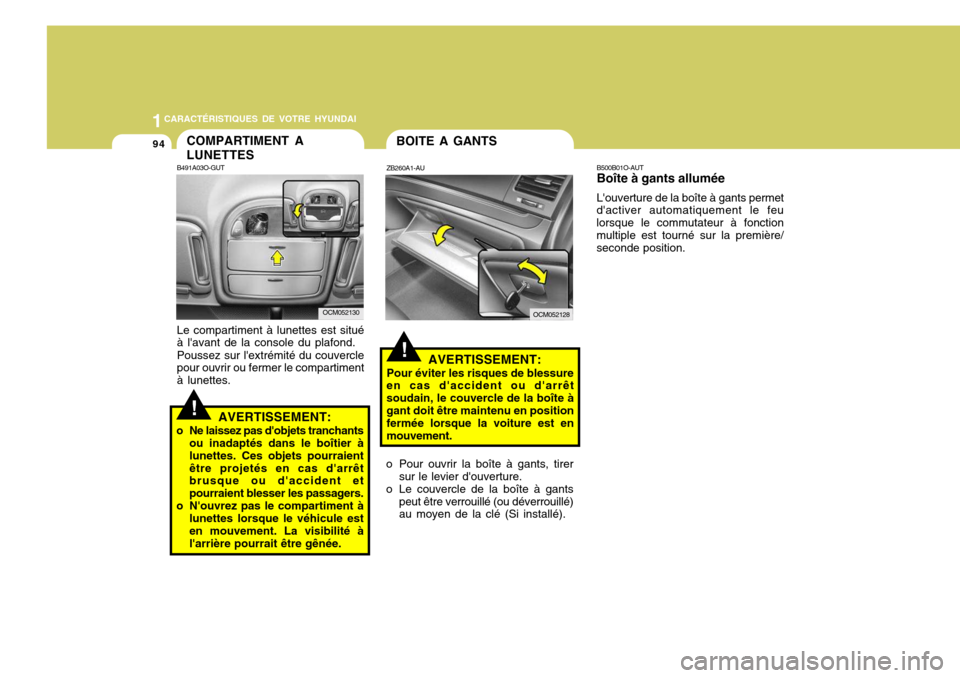 Hyundai Santa Fe 2008  Manuel du propriétaire (in French) 1CARACTÉRISTIQUES DE VOTRE HYUNDAI
94COMPARTIMENT A LUNETTES
B491A03O-GUT Le compartiment à lunettes est situé à lavant de la console du plafond. Poussez sur lextrémité du couvercle pour ouvri