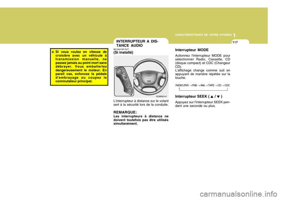 Hyundai Santa Fe 2008  Manuel du propriétaire (in French) 1
CARACTÉRISTIQUES DE VOTRE HYUNDAI
117
o Si vous roulez en vitesse de
croisière avec un véhicule à transmission manuelle, ne passez jamais au point mort sansdébrayer. Vous emballeriez dangereuse