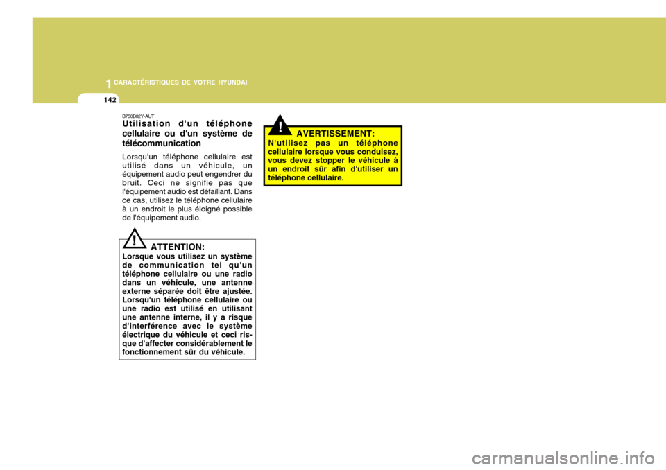 Hyundai Santa Fe 2008  Manuel du propriétaire (in French) 1CARACTÉRISTIQUES DE VOTRE HYUNDAI
142
!
B750B02Y-AUT Utilisation dun téléphone cellulaire ou dun système detélécommunication Lorsquun téléphone cellulaire est utilisé dans un véhicule, u