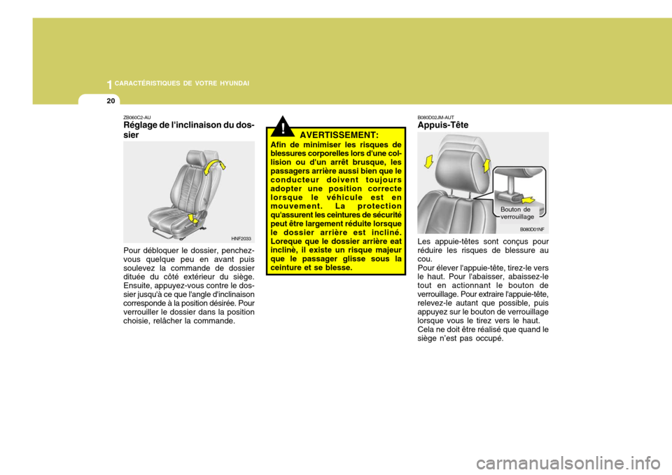 Hyundai Santa Fe 2008  Manuel du propriétaire (in French) 1CARACTÉRISTIQUES DE VOTRE HYUNDAI
20
B080D02JM-AUT Appuis-Tête Les appuie-têtes sont conçus pour
réduire les risques de blessure au cou.
Pour élever lappuie-tête, tirez-le vers
le haut. Pour 