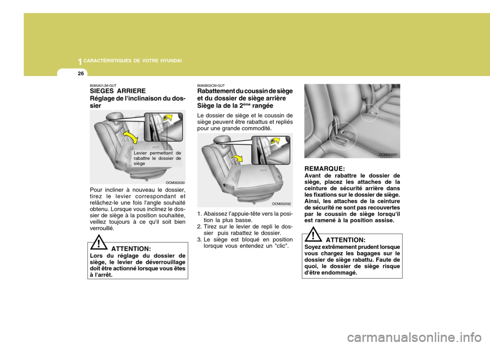 Hyundai Santa Fe 2008  Manuel du propriétaire (in French) 1CARACTÉRISTIQUES DE VOTRE HYUNDAI
26
OCM052032
B085B02CM-GUT Rabattement du coussin de siège et du dossier de siège arrière Siège la de la 2
éme
 rangée
Le dossier de siège et le coussin de s