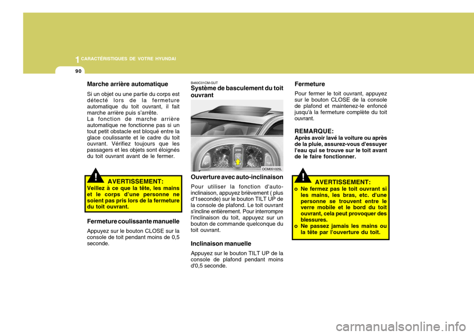 Hyundai Santa Fe 2008 Manuel du propriétaire (in French) 1CARACTÉRISTIQUES DE VOTRE HYUNDAI
90
Fermeture Pour fermer le toit ouvrant, appuyez
sur le bouton CLOSE de la console de plafond et maintenez-le enfoncé jusquà la fermeture complète du toitouvra Hyundai Santa Fe 2008 Manuel du propriétaire (in French) 1CARACTÉRISTIQUES DE VOTRE HYUNDAI
90
Fermeture Pour fermer le toit ouvrant, appuyez
sur le bouton CLOSE de la console de plafond et maintenez-le enfoncé jusquà la fermeture complète du toitouvra