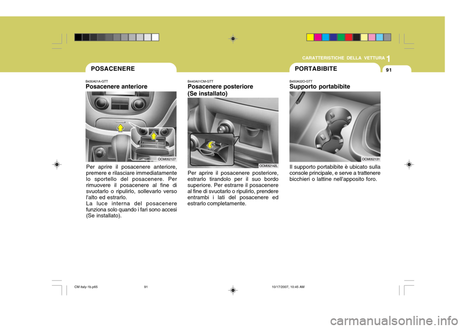 Hyundai Santa Fe 2008 Manuale del proprietario (in Italian) 1
CARATTERISTICHE DELLA VETTURA
91POSACENERE
B430A01A-GTT Posacenere anteriore
Per aprire il posacenere anteriore,
premere e rilasciare immediatamente lo sportello del posacenere. Per rimuovere il pos Hyundai Santa Fe 2008 Manuale del proprietario (in Italian) 1
CARATTERISTICHE DELLA VETTURA
91POSACENERE
B430A01A-GTT Posacenere anteriore
Per aprire il posacenere anteriore,
premere e rilasciare immediatamente lo sportello del posacenere. Per rimuovere il pos