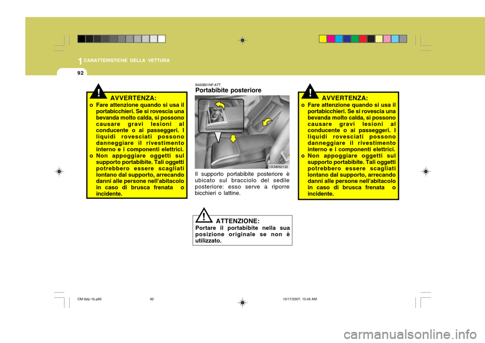 Hyundai Santa Fe 2008 Manuale del proprietario (in Italian) 1CARATTERISTICHE DELLA VETTURA
92
!AVVERTENZA:
o Fare attenzione quando si usa il portabicchieri. Se si rovescia una bevanda molto calda, si possonocausare gravi lesioni al conducente o ai passeggeri. Hyundai Santa Fe 2008 Manuale del proprietario (in Italian) 1CARATTERISTICHE DELLA VETTURA
92
!AVVERTENZA:
o Fare attenzione quando si usa il portabicchieri. Se si rovescia una bevanda molto calda, si possonocausare gravi lesioni al conducente o ai passeggeri.