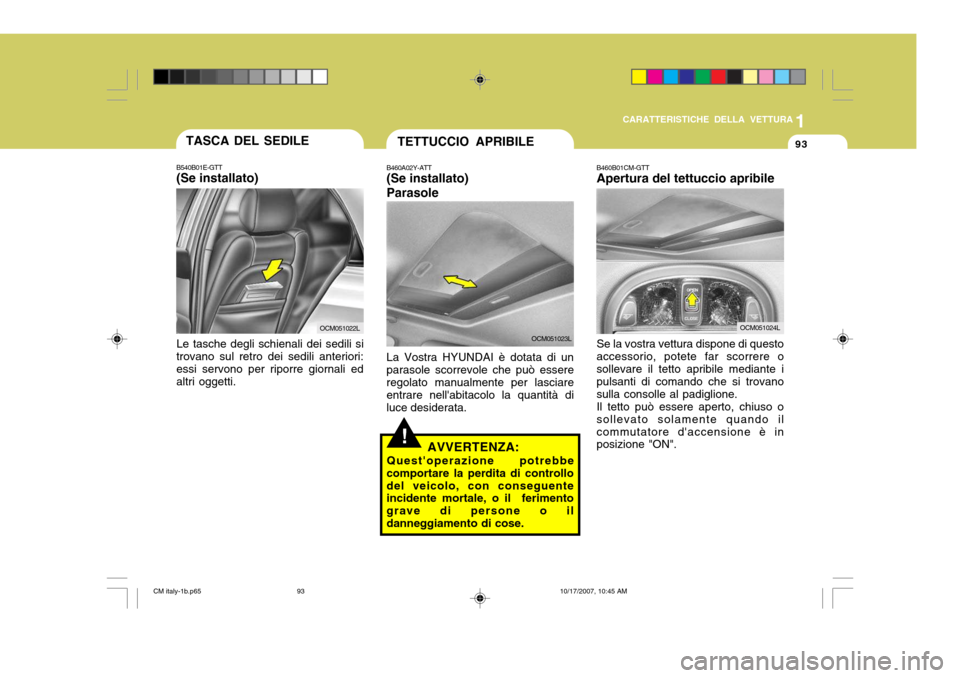 Hyundai Santa Fe 2008 Manuale del proprietario (in Italian) 1
CARATTERISTICHE DELLA VETTURA
93TASCA DEL SEDILE
B540B01E-GTT (Se installato)
Le tasche degli schienali dei sedili si
trovano sul retro dei sedili anteriori: essi servono per riporre giornali ed alt Hyundai Santa Fe 2008 Manuale del proprietario (in Italian) 1
CARATTERISTICHE DELLA VETTURA
93TASCA DEL SEDILE
B540B01E-GTT (Se installato)
Le tasche degli schienali dei sedili si
trovano sul retro dei sedili anteriori: essi servono per riporre giornali ed alt