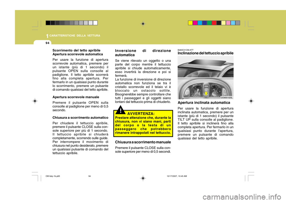 Hyundai Santa Fe 2008 Manuale del proprietario (in Italian) 1CARATTERISTICHE DELLA VETTURA
94
Scorrimento del tetto apribile Apertura scorrevole automatica Per usare la funzione di apertura scorrevole automatica, premere per un istante (più di 1 secondo) il p Hyundai Santa Fe 2008 Manuale del proprietario (in Italian) 1CARATTERISTICHE DELLA VETTURA
94
Scorrimento del tetto apribile Apertura scorrevole automatica Per usare la funzione di apertura scorrevole automatica, premere per un istante (più di 1 secondo) il p
