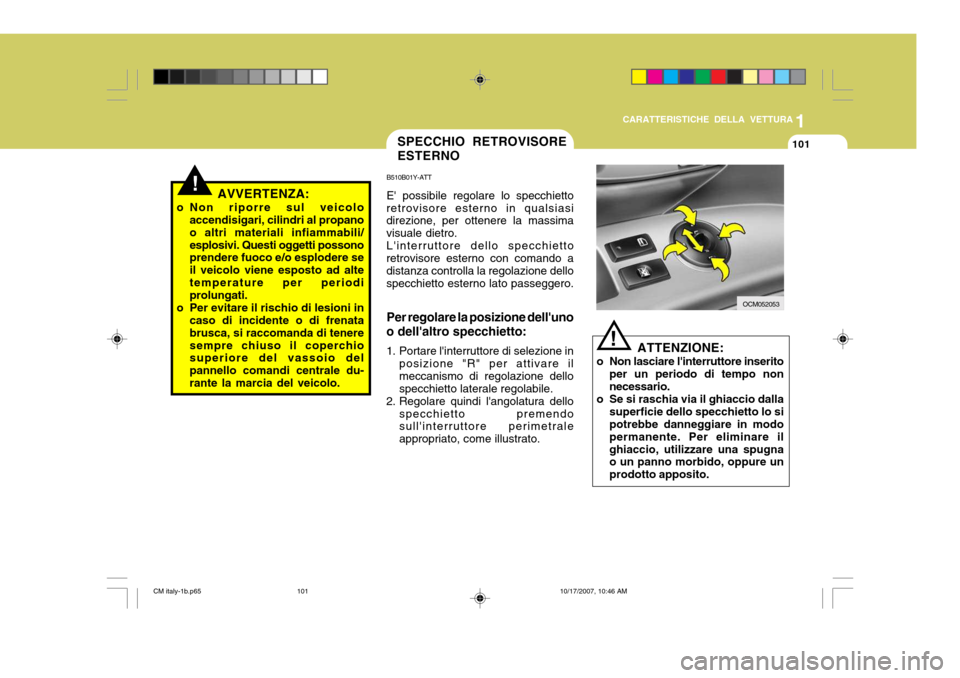 Hyundai Santa Fe 2008 Manuale del proprietario (in Italian) 1
CARATTERISTICHE DELLA VETTURA
101
!AVVERTENZA:
o Non riporre sul veicolo accendisigari, cilindri al propano o altri materiali infiammabili/esplosivi. Questi oggetti possono prendere fuoco e/o esplod Hyundai Santa Fe 2008 Manuale del proprietario (in Italian) 1
CARATTERISTICHE DELLA VETTURA
101
!AVVERTENZA:
o Non riporre sul veicolo accendisigari, cilindri al propano o altri materiali infiammabili/esplosivi. Questi oggetti possono prendere fuoco e/o esplod