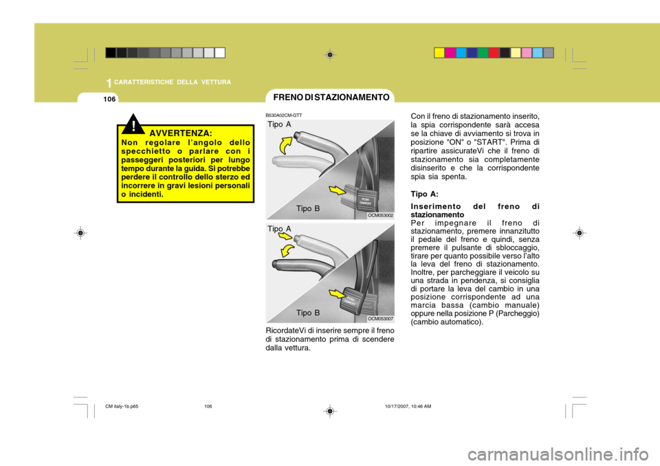 Hyundai Santa Fe 2008 Manuale del proprietario (in Italian) 1CARATTERISTICHE DELLA VETTURA
106FRENO DI STAZIONAMENTO
B530A02CM-GTT RicordateVi di inserire sempre il freno
di stazionamento prima di scendere dalla vettura.
OCM053002
OCM053007
!AVVERTENZA:
Non re Hyundai Santa Fe 2008 Manuale del proprietario (in Italian) 1CARATTERISTICHE DELLA VETTURA
106FRENO DI STAZIONAMENTO
B530A02CM-GTT RicordateVi di inserire sempre il freno
di stazionamento prima di scendere dalla vettura.
OCM053002
OCM053007
!AVVERTENZA:
Non re