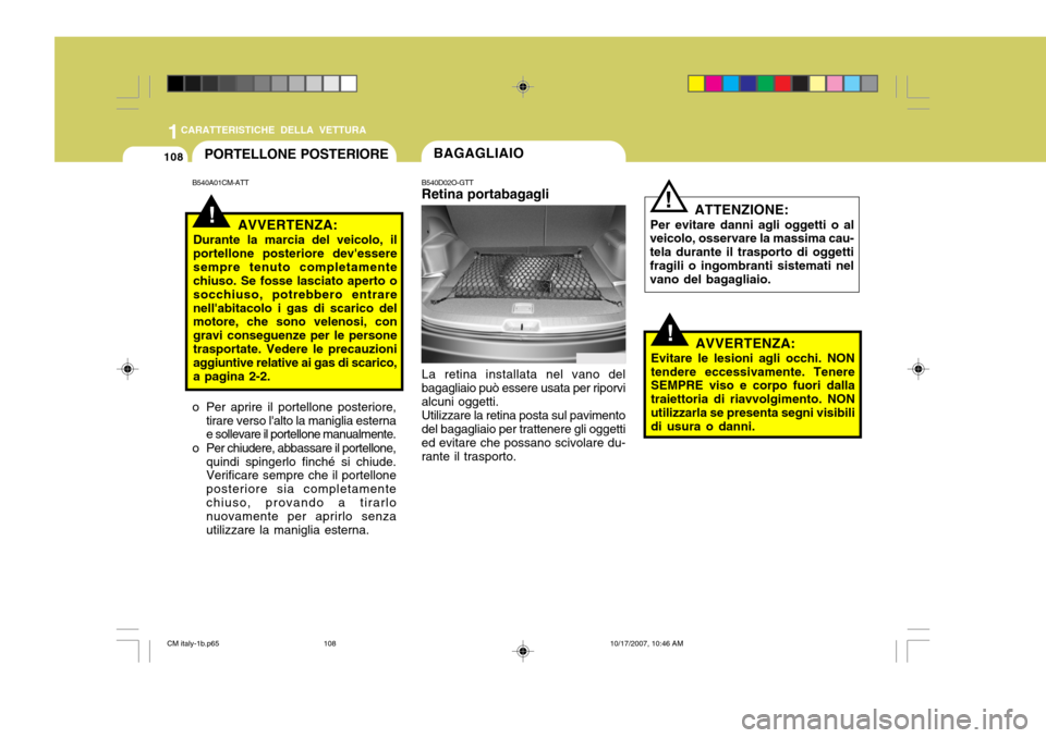 Hyundai Santa Fe 2008 Manuale del proprietario (in Italian) 1CARATTERISTICHE DELLA VETTURA
108
ATTENZIONE:
Per evitare danni agli oggetti o al
veicolo, osservare la massima cau- tela durante il trasporto di oggettifragili o ingombranti sistemati nel vano del b Hyundai Santa Fe 2008 Manuale del proprietario (in Italian) 1CARATTERISTICHE DELLA VETTURA
108
ATTENZIONE:
Per evitare danni agli oggetti o al
veicolo, osservare la massima cau- tela durante il trasporto di oggettifragili o ingombranti sistemati nel vano del b