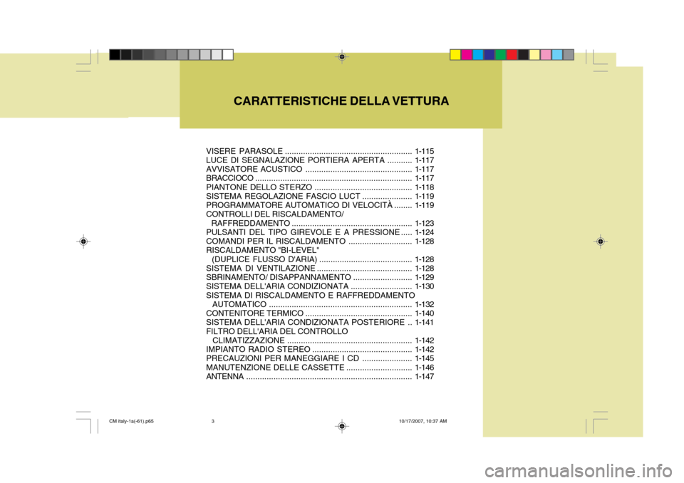 Hyundai Santa Fe 2008  Manuale del proprietario (in Italian) CARATTERISTICHE DELLA VETTURA
VISERE PARASOLE ........................................................ 1-115
LUCE DI SEGNALAZIONE PORTIERA  APERTA ...........1-117
AVVISATORE ACUSTICO ................