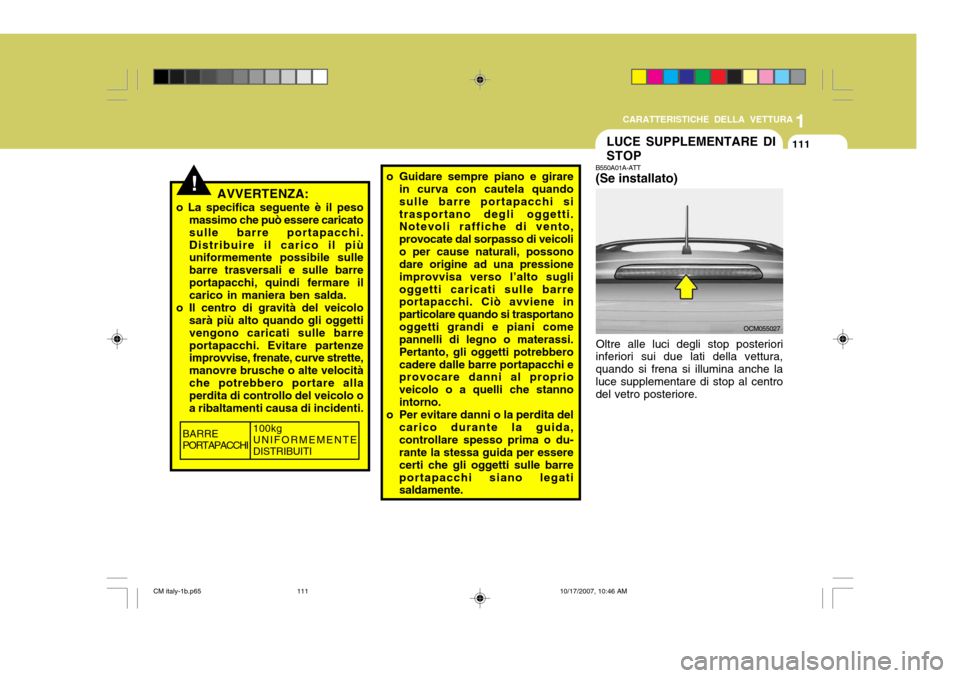 Hyundai Santa Fe 2008 Manuale del proprietario (in Italian) 1
CARATTERISTICHE DELLA VETTURA
111LUCE SUPPLEMENTARE DI STOP
B550A01A-ATT (Se installato)
Oltre alle luci degli stop posteriori
inferiori sui due lati della vettura, quando si frena si illumina anche Hyundai Santa Fe 2008 Manuale del proprietario (in Italian) 1
CARATTERISTICHE DELLA VETTURA
111LUCE SUPPLEMENTARE DI STOP
B550A01A-ATT (Se installato)
Oltre alle luci degli stop posteriori
inferiori sui due lati della vettura, quando si frena si illumina anche