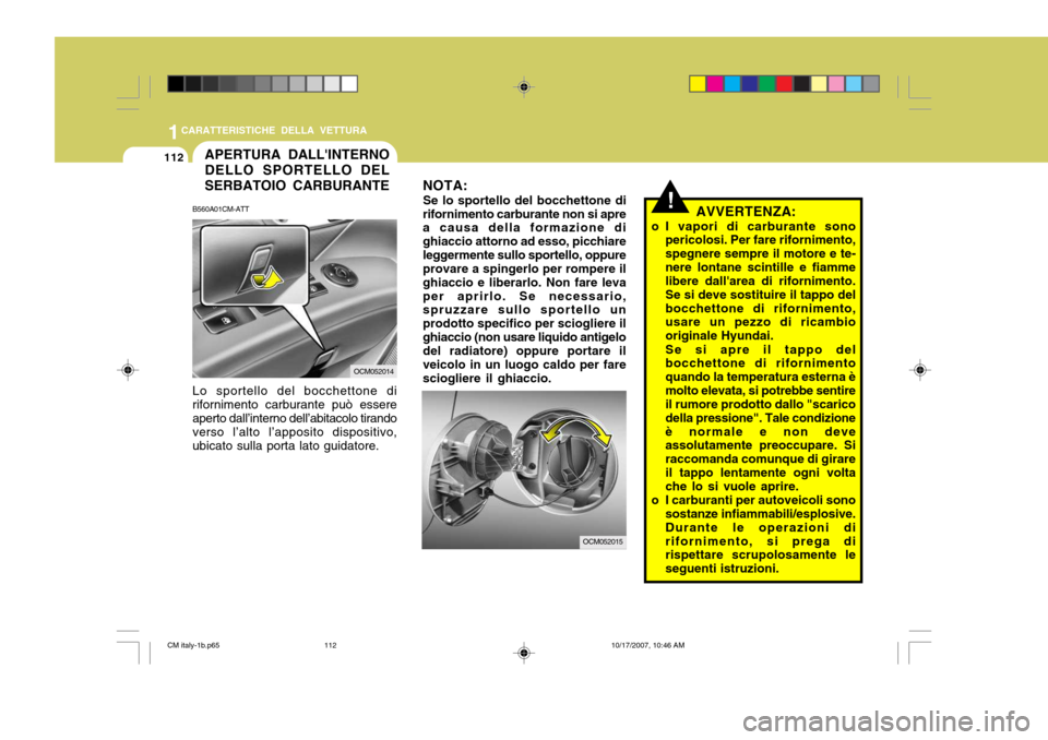 Hyundai Santa Fe 2008 Manuale del proprietario (in Italian) 1CARATTERISTICHE DELLA VETTURA
112APERTURA DALLINTERNO DELLO SPORTELLO DEL SERBATOIO CARBURANTE
OCM052015
OCM052014
Lo sportello del bocchettone di rifornimento carburante può essere aperto dall’i Hyundai Santa Fe 2008 Manuale del proprietario (in Italian) 1CARATTERISTICHE DELLA VETTURA
112APERTURA DALLINTERNO DELLO SPORTELLO DEL SERBATOIO CARBURANTE
OCM052015
OCM052014
Lo sportello del bocchettone di rifornimento carburante può essere aperto dall’i