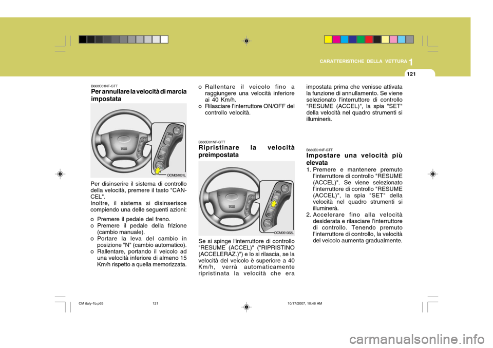 Hyundai Santa Fe 2008 Manuale del proprietario (in Italian) 1
CARATTERISTICHE DELLA VETTURA
121
OCM051031L
B660C01NF-GTT Per annullare la velocità di marcia impostata
Per disinserire il sistema di controllo della velocità, premere il tasto "CAN- CEL". Inoltr Hyundai Santa Fe 2008 Manuale del proprietario (in Italian) 1
CARATTERISTICHE DELLA VETTURA
121
OCM051031L
B660C01NF-GTT Per annullare la velocità di marcia impostata
Per disinserire il sistema di controllo della velocità, premere il tasto "CAN- CEL". Inoltr