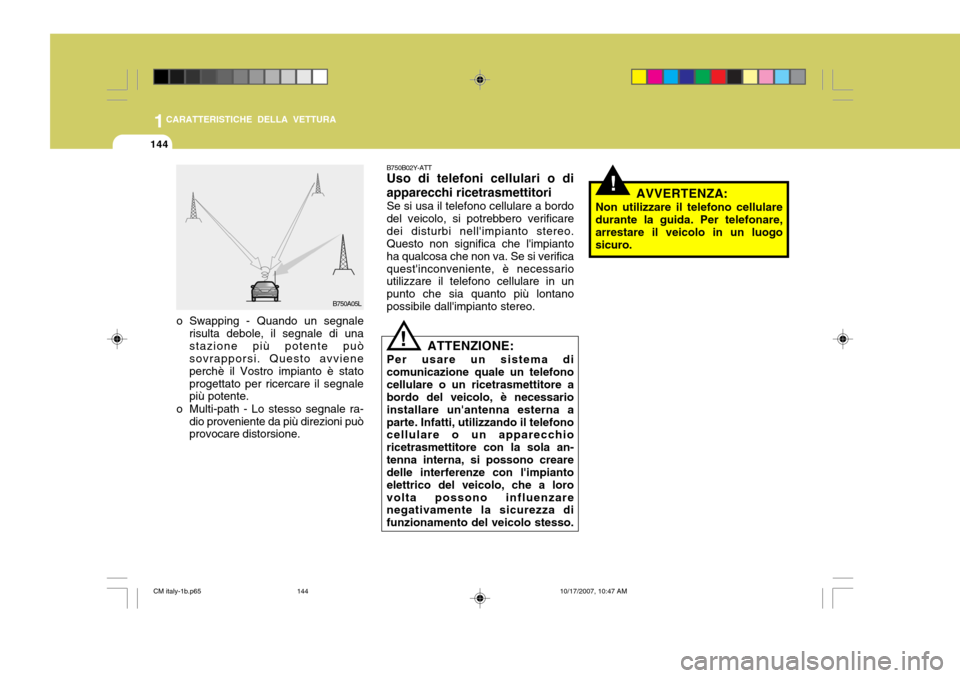 Hyundai Santa Fe 2008 Manuale del proprietario (in Italian) 1CARATTERISTICHE DELLA VETTURA
144
B750B02Y-ATT Uso di telefoni cellulari o di apparecchi ricetrasmettitori Se si usa il telefono cellulare a bordo del veicolo, si potrebbero verificaredei disturbi ne Hyundai Santa Fe 2008 Manuale del proprietario (in Italian) 1CARATTERISTICHE DELLA VETTURA
144
B750B02Y-ATT Uso di telefoni cellulari o di apparecchi ricetrasmettitori Se si usa il telefono cellulare a bordo del veicolo, si potrebbero verificaredei disturbi ne