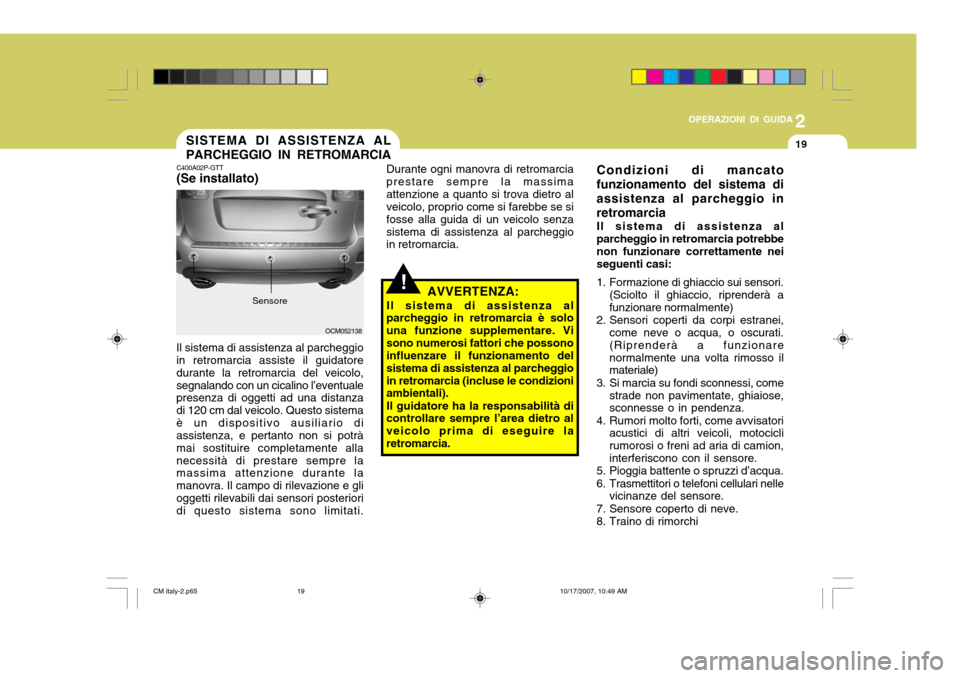 Hyundai Santa Fe 2008 Manuale del proprietario (in Italian) 2
OPERAZIONI DI GUIDA
19SISTEMA DI ASSISTENZA AL PARCHEGGIO IN RETROMARCIA
C400A02P-GTT (Se installato)
Durante ogni manovra di retromarcia prestare sempre la massimaattenzione a quanto si trova dietr Hyundai Santa Fe 2008 Manuale del proprietario (in Italian) 2
OPERAZIONI DI GUIDA
19SISTEMA DI ASSISTENZA AL PARCHEGGIO IN RETROMARCIA
C400A02P-GTT (Se installato)
Durante ogni manovra di retromarcia prestare sempre la massimaattenzione a quanto si trova dietr