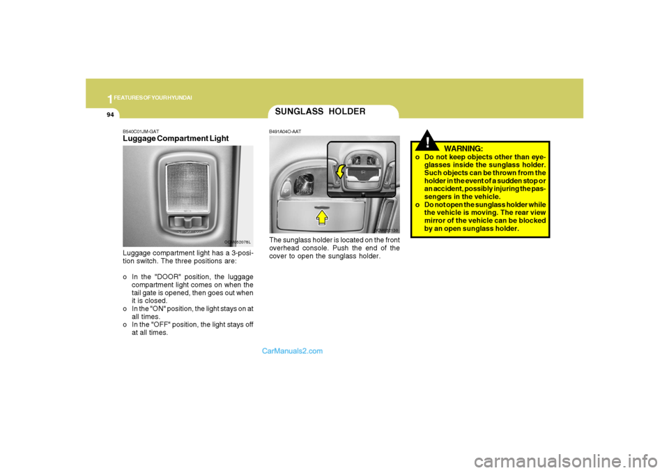 Hyundai Santa Fe 2007 Owners Manual 1FEATURES OF YOUR HYUNDAI94
SUNGLASS HOLDER
!
B491A04O-AATThe sunglass holder is located on the front
overhead console. Push the end of the
cover to open the sunglass holder.
WARNING:
o Do not keep ob Hyundai Santa Fe 2007 Owners Manual 1FEATURES OF YOUR HYUNDAI94
SUNGLASS HOLDER
!
B491A04O-AATThe sunglass holder is located on the front
overhead console. Push the end of the
cover to open the sunglass holder.
WARNING:
o Do not keep ob