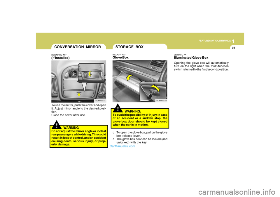 Hyundai Santa Fe 2007  Owners Manual 1
FEATURES OF YOUR HYUNDAI
95
!
To use the mirror, push the cover and open
it. Adjust mirror angle to the desired posi-
tion.
Close the cover after use.
WARNING
Do not adjust the mirror angle or look 