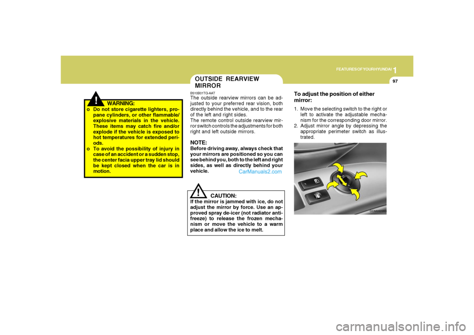 Hyundai Santa Fe 2007  Owners Manual 1
FEATURES OF YOUR HYUNDAI
97
!
WARNING:
o Do not store cigarette lighters, pro-
pane cylinders, or other flammable/
explosive materials in the vehicle.
These items may catch fire and/or
explode if th