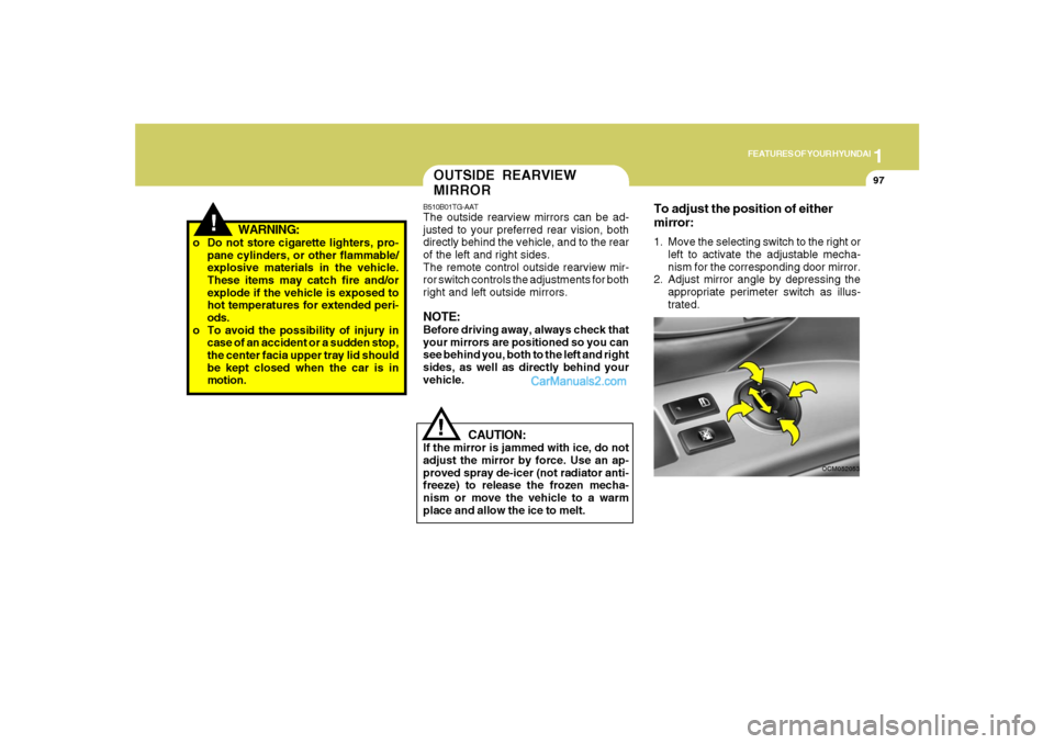 Hyundai Santa Fe 2007 Owners Manual 1
FEATURES OF YOUR HYUNDAI
97
!
WARNING:
o Do not store cigarette lighters, pro-
pane cylinders, or other flammable/
explosive materials in the vehicle.
These items may catch fire and/or
explode if th Hyundai Santa Fe 2007 Owners Manual 1
FEATURES OF YOUR HYUNDAI
97
!
WARNING:
o Do not store cigarette lighters, pro-
pane cylinders, or other flammable/
explosive materials in the vehicle.
These items may catch fire and/or
explode if th