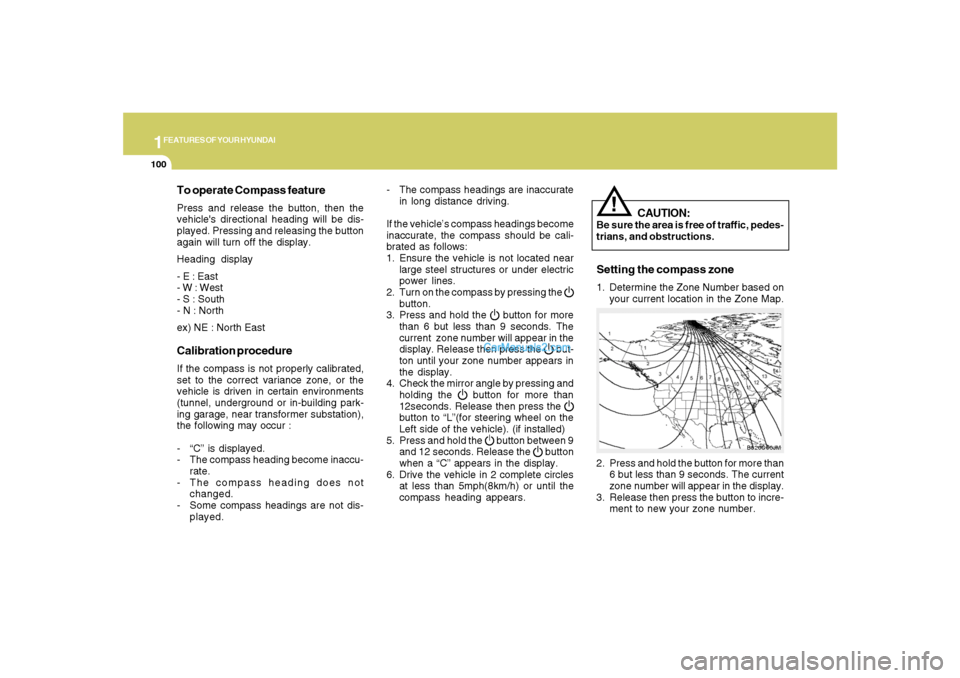 Hyundai Santa Fe 2007 Owners Manual 1FEATURES OF YOUR HYUNDAI
100
- The compass headings are inaccurate
in long distance driving.
If the vehicle’s compass headings become
inaccurate, the compass should be cali-
brated as follows:
1. E Hyundai Santa Fe 2007 Owners Manual 1FEATURES OF YOUR HYUNDAI
100
- The compass headings are inaccurate
in long distance driving.
If the vehicle’s compass headings become
inaccurate, the compass should be cali-
brated as follows:
1. E