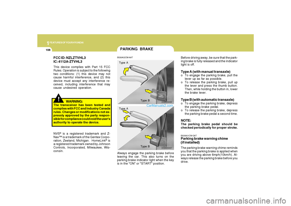 Hyundai Santa Fe 2007 Owners Manual 1FEATURES OF YOUR HYUNDAI
108
!
WARNING:
The transceiver has been tested and
complies with FCC and Industry Canada
rules. Changes or modifications not ex-
pressly approved by the party respon-
sible f Hyundai Santa Fe 2007 Owners Manual 1FEATURES OF YOUR HYUNDAI
108
!
WARNING:
The transceiver has been tested and
complies with FCC and Industry Canada
rules. Changes or modifications not ex-
pressly approved by the party respon-
sible f