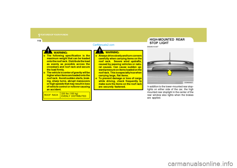 Hyundai Santa Fe 2007 Service Manual 1FEATURES OF YOUR HYUNDAI
112
HIGH-MOUNTED REAR
STOP LIGHTB550A01A-AATIn addition to the lower-mounted rear stop-
lights on either side of the car, the high
mounted rear stoplight in the center of the