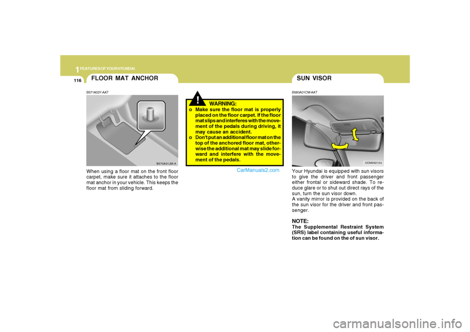 Hyundai Santa Fe 2007 Owners Manual 1FEATURES OF YOUR HYUNDAI
116
SUN VISORB580A01CM-AAT
OCM052124
Your Hyundai is equipped with sun visors
to give the driver and front passenger
either frontal or sideward shade. To re-
duce glare or to Hyundai Santa Fe 2007 Owners Manual 1FEATURES OF YOUR HYUNDAI
116
SUN VISORB580A01CM-AAT
OCM052124
Your Hyundai is equipped with sun visors
to give the driver and front passenger
either frontal or sideward shade. To re-
duce glare or to
