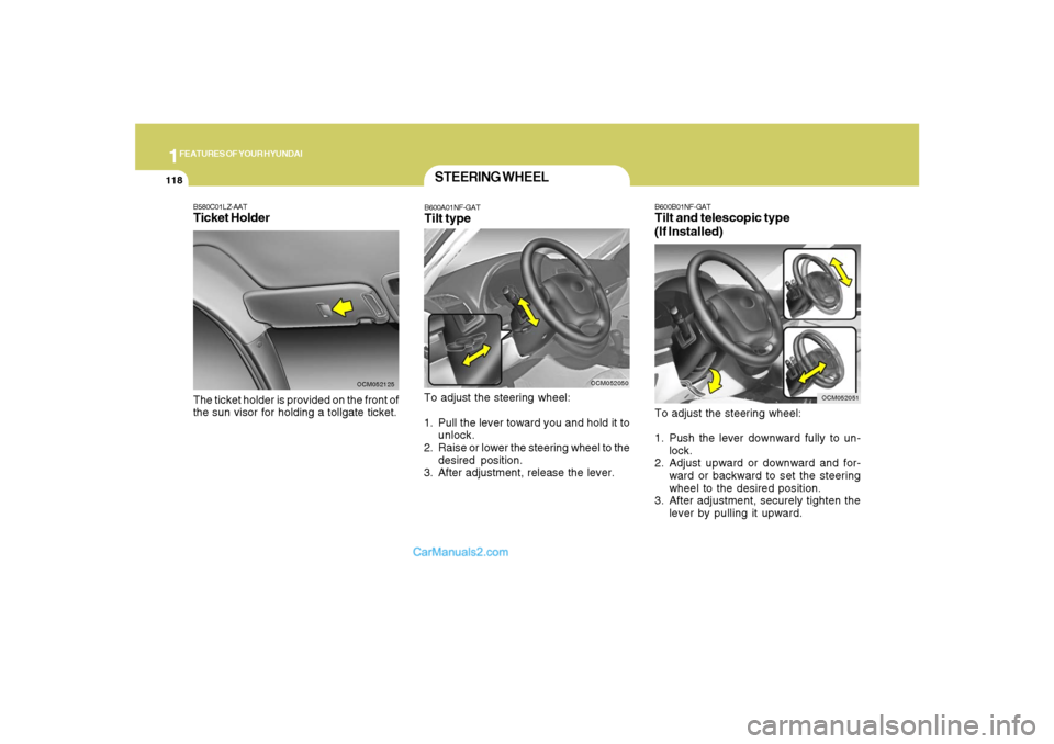 Hyundai Santa Fe 2007 Owners Manual 1FEATURES OF YOUR HYUNDAI
118
B600B01NF-GATTilt and telescopic type
(If Installed)To adjust the steering wheel:
1. Push the lever downward fully to un-
lock.
2. Adjust upward or downward and for-
ward Hyundai Santa Fe 2007 Owners Manual 1FEATURES OF YOUR HYUNDAI
118
B600B01NF-GATTilt and telescopic type
(If Installed)To adjust the steering wheel:
1. Push the lever downward fully to un-
lock.
2. Adjust upward or downward and for-
ward
