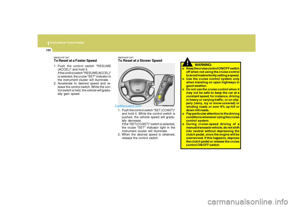 Hyundai Santa Fe 2007 Owners Manual 1FEATURES OF YOUR HYUNDAI
122
!
WARNING:
o Keep the cruise control ON/OFF switch
off when not using the cruise control
to avoid inadvertently setting a speed.
o Use the cruise control system only
when Hyundai Santa Fe 2007 Owners Manual 1FEATURES OF YOUR HYUNDAI
122
!
WARNING:
o Keep the cruise control ON/OFF switch
off when not using the cruise control
to avoid inadvertently setting a speed.
o Use the cruise control system only
when