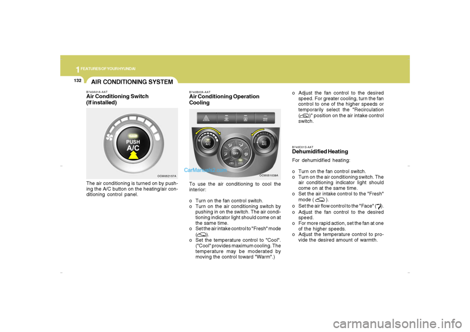 Hyundai Santa Fe 2007  Owners Manual 1FEATURES OF YOUR HYUNDAI
132
B740C01S-AATDehumidified HeatingFor dehumidified heating:
o Turn on the fan control switch.
o Turn on the air conditioning switch. The
air conditioning indicator light sh