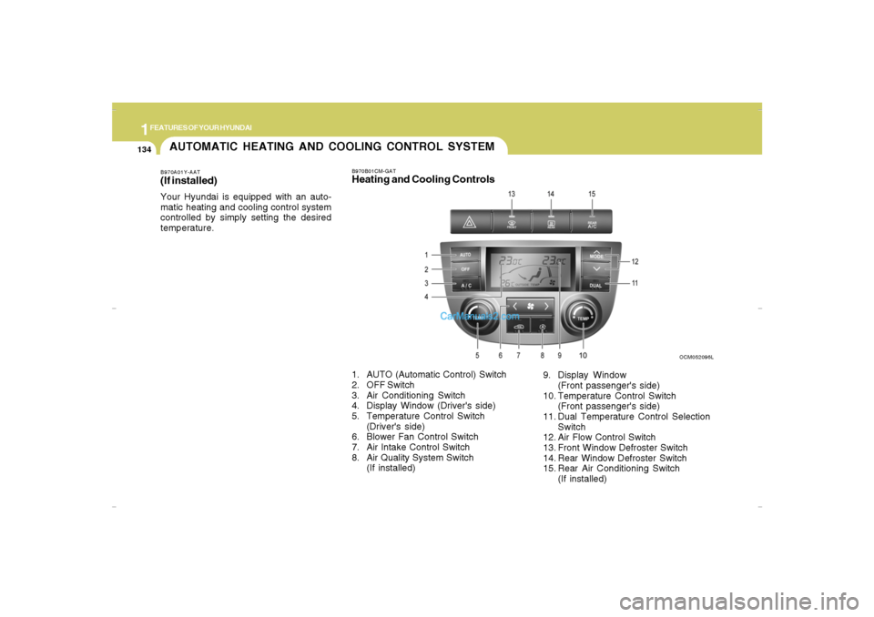 Hyundai Santa Fe 2007 Owners Manual 1FEATURES OF YOUR HYUNDAI
134
AUTOMATIC HEATING AND COOLING CONTROL SYSTEMB970A01Y-AAT(If installed)Your Hyundai is equipped with an auto-
matic heating and cooling control system
controlled by simply Hyundai Santa Fe 2007 Owners Manual 1FEATURES OF YOUR HYUNDAI
134
AUTOMATIC HEATING AND COOLING CONTROL SYSTEMB970A01Y-AAT(If installed)Your Hyundai is equipped with an auto-
matic heating and cooling control system
controlled by simply
