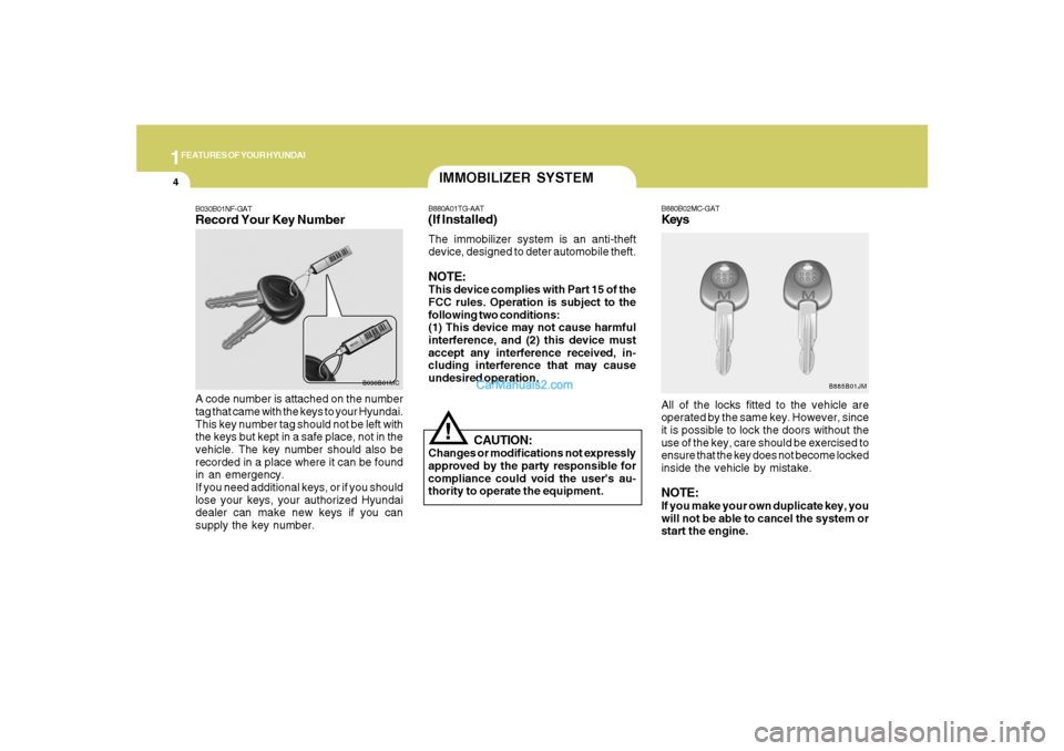 Hyundai Santa Fe 2007  Owners Manual 1FEATURES OF YOUR HYUNDAI4
B030B01NF-GATRecord Your Key NumberA code number is attached on the number
tag that came with the keys to your Hyundai.
This key number tag should not be left with
the keys 