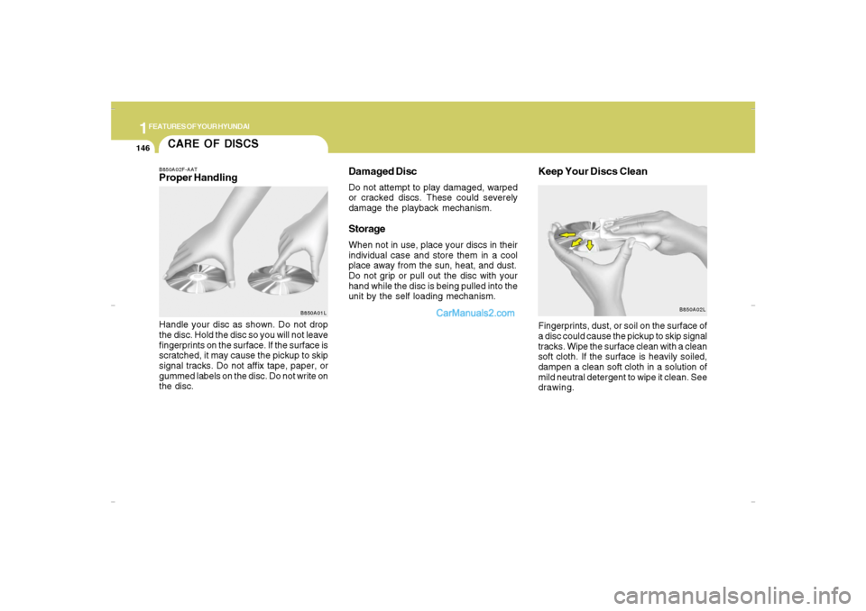 Hyundai Santa Fe 2007 Owners Manual 1FEATURES OF YOUR HYUNDAI
146
CARE OF DISCS
B850A02L B850A02F-AAT
Proper HandlingDamaged Disc
Do not attempt to play damaged, warped
or cracked discs. These could severely
damage the playback mechanis Hyundai Santa Fe 2007 Owners Manual 1FEATURES OF YOUR HYUNDAI
146
CARE OF DISCS
B850A02L B850A02F-AAT
Proper HandlingDamaged Disc
Do not attempt to play damaged, warped
or cracked discs. These could severely
damage the playback mechanis