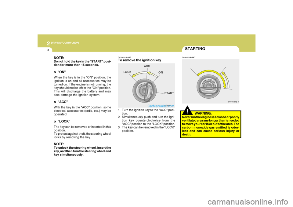 Hyundai Santa Fe 2007 Owners Manual 2
DRIVING YOUR HYUNDAI
6
C070C01E-1
LOCKACC
ON
START
C050A01E-1
STARTING!
C070C01A-AATTo remove the ignition key
C050A01A-AAT
1. Turn the ignition key to the "ACC" posi-
tion.
2. Simultaneously push a Hyundai Santa Fe 2007 Owners Manual 2
DRIVING YOUR HYUNDAI
6
C070C01E-1
LOCKACC
ON
START
C050A01E-1
STARTING!
C070C01A-AATTo remove the ignition key
C050A01A-AAT
1. Turn the ignition key to the "ACC" posi-
tion.
2. Simultaneously push a