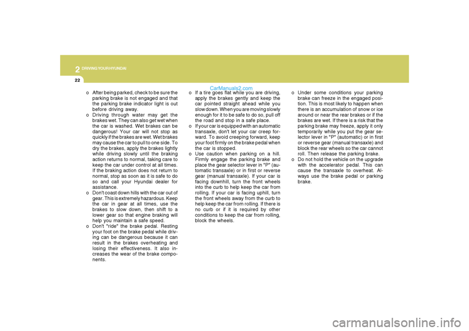 Hyundai Santa Fe 2007 Owners Manual 2
DRIVING YOUR HYUNDAI
22
o If a tire goes flat while you are driving,
apply the brakes gently and keep the
car pointed straight ahead while you
slow down. When you are moving slowly
enough for it to Hyundai Santa Fe 2007 Owners Manual 2
DRIVING YOUR HYUNDAI
22
o If a tire goes flat while you are driving,
apply the brakes gently and keep the
car pointed straight ahead while you
slow down. When you are moving slowly
enough for it to