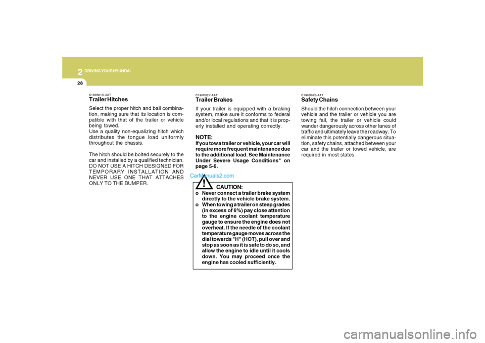 Hyundai Santa Fe 2007 Owners Manual 2
DRIVING YOUR HYUNDAI
28
C190C02Y-AATTrailer BrakesIf your trailer is equipped with a braking
system, make sure it conforms to federal
and/or local regulations and that it is prop-
erly installed and Hyundai Santa Fe 2007 Owners Manual 2
DRIVING YOUR HYUNDAI
28
C190C02Y-AATTrailer BrakesIf your trailer is equipped with a braking
system, make sure it conforms to federal
and/or local regulations and that it is prop-
erly installed and