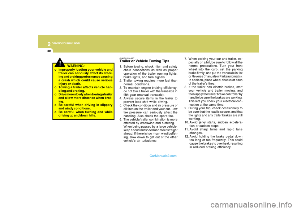 Hyundai Santa Fe 2007 Owners Manual 2
DRIVING YOUR HYUNDAI
30
C190F01CM-AATTrailer or Vehicle Towing Tips1. Before towing, check hitch and safety
chain connections as well as proper
operation of the trailer running lights,
brake lights, Hyundai Santa Fe 2007 Owners Manual 2
DRIVING YOUR HYUNDAI
30
C190F01CM-AATTrailer or Vehicle Towing Tips1. Before towing, check hitch and safety
chain connections as well as proper
operation of the trailer running lights,
brake lights,