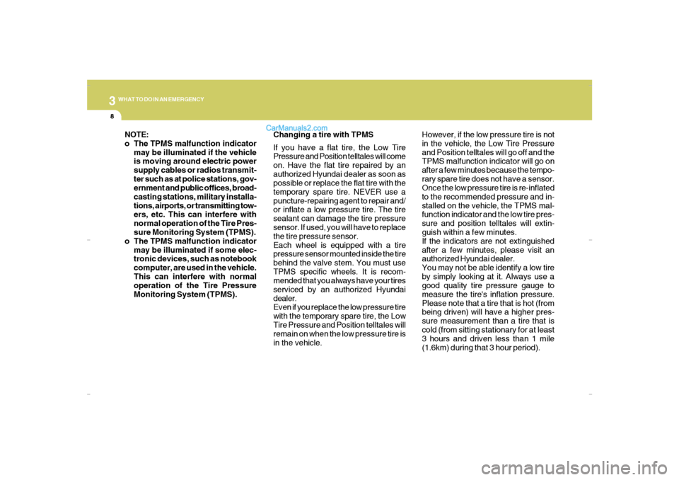 Hyundai Santa Fe 2007 Owners Manual 38WHAT TO DO IN AN EMERGENCY
Changing a tire with TPMS
If you have a flat tire, the Low Tire
Pressure and Position telltales will come
on. Have the flat tire repaired by an
authorized Hyundai dealer a Hyundai Santa Fe 2007 Owners Manual 38WHAT TO DO IN AN EMERGENCY
Changing a tire with TPMS
If you have a flat tire, the Low Tire
Pressure and Position telltales will come
on. Have the flat tire repaired by an
authorized Hyundai dealer a