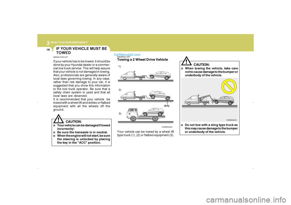 Hyundai Santa Fe 2007 Owners Manual 318
WHAT TO DO IN AN EMERGENCY
IF YOUR VEHICLE MUST BE
TOWEDD080A01CM-AATIf your vehicle has to be towed, it should be
done by your Hyundai dealer or a commer-
cial tow truck service. This will help a Hyundai Santa Fe 2007 Owners Manual 318
WHAT TO DO IN AN EMERGENCY
IF YOUR VEHICLE MUST BE
TOWEDD080A01CM-AATIf your vehicle has to be towed, it should be
done by your Hyundai dealer or a commer-
cial tow truck service. This will help a