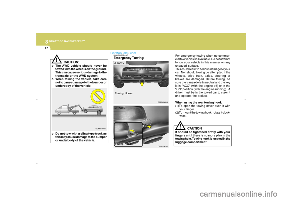 Hyundai Santa Fe 2007 Owners Manual 320
WHAT TO DO IN AN EMERGENCY
CAUTION:
o The AWD vehicle should never be
towed with the wheels on the ground.
This can cause serious damage to the
transaxle or the AWD system.
o When towing the vehic Hyundai Santa Fe 2007 Owners Manual 320
WHAT TO DO IN AN EMERGENCY
CAUTION:
o The AWD vehicle should never be
towed with the wheels on the ground.
This can cause serious damage to the
transaxle or the AWD system.
o When towing the vehic