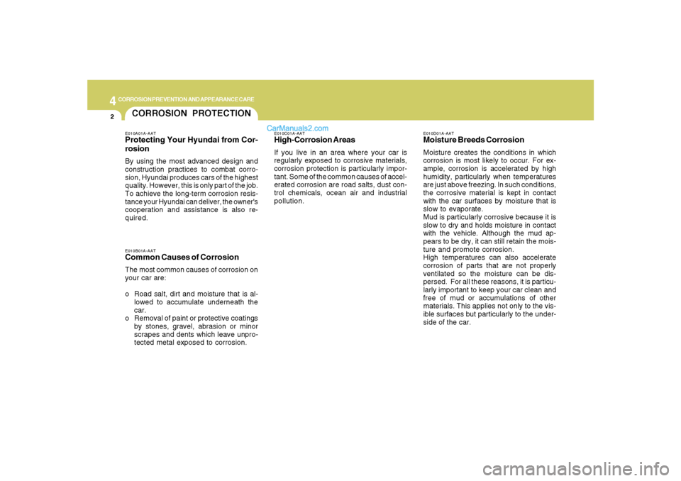 Hyundai Santa Fe 2007 Owners Manual 4
CORROSION PREVENTION AND APPEARANCE CARE2
CORROSION PROTECTION
E010D01A-AATMoisture Breeds CorrosionMoisture creates the conditions in which
corrosion is most likely to occur. For ex-
ample, corrosi Hyundai Santa Fe 2007 Owners Manual 4
CORROSION PREVENTION AND APPEARANCE CARE2
CORROSION PROTECTION
E010D01A-AATMoisture Breeds CorrosionMoisture creates the conditions in which
corrosion is most likely to occur. For ex-
ample, corrosi