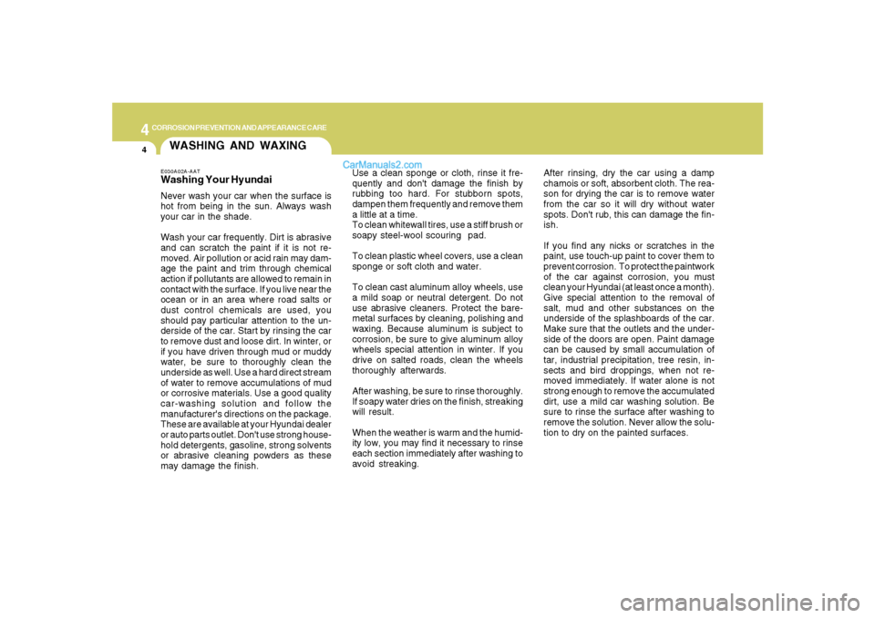 Hyundai Santa Fe 2007 Owners Manual 4
CORROSION PREVENTION AND APPEARANCE CARE4
After rinsing, dry the car using a damp
chamois or soft, absorbent cloth. The rea-
son for drying the car is to remove water
from the car so it will dry wit Hyundai Santa Fe 2007 Owners Manual 4
CORROSION PREVENTION AND APPEARANCE CARE4
After rinsing, dry the car using a damp
chamois or soft, absorbent cloth. The rea-
son for drying the car is to remove water
from the car so it will dry wit