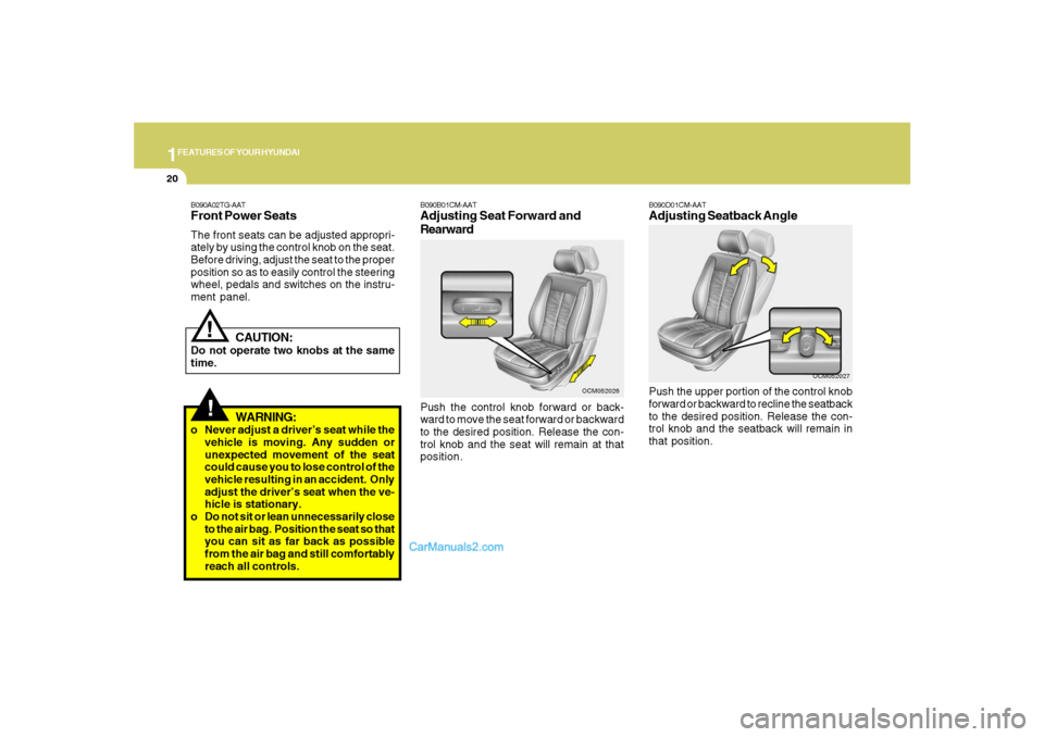 Hyundai Santa Fe 2007 Owners Guide 1FEATURES OF YOUR HYUNDAI20
!
B090A02TG-AATFront Power SeatsThe front seats can be adjusted appropri-
ately by using the control knob on the seat.
Before driving, adjust the seat to the proper
positio Hyundai Santa Fe 2007 Owners Guide 1FEATURES OF YOUR HYUNDAI20
!
B090A02TG-AATFront Power SeatsThe front seats can be adjusted appropri-
ately by using the control knob on the seat.
Before driving, adjust the seat to the proper
positio