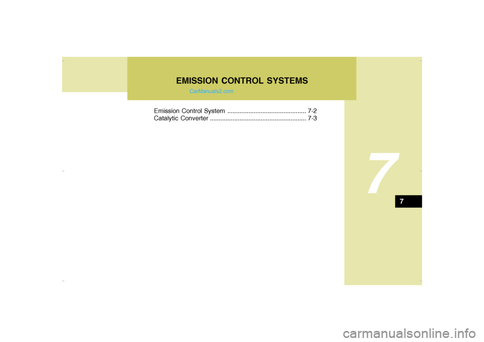 Hyundai Santa Fe 2007  Owners Manual 7
Emission Control System ............................................. 7-2
Catalytic Converter ....................................................... 7-3
7
EMISSION CONTROL SYSTEMS
Cmhma-7.p653/17/2