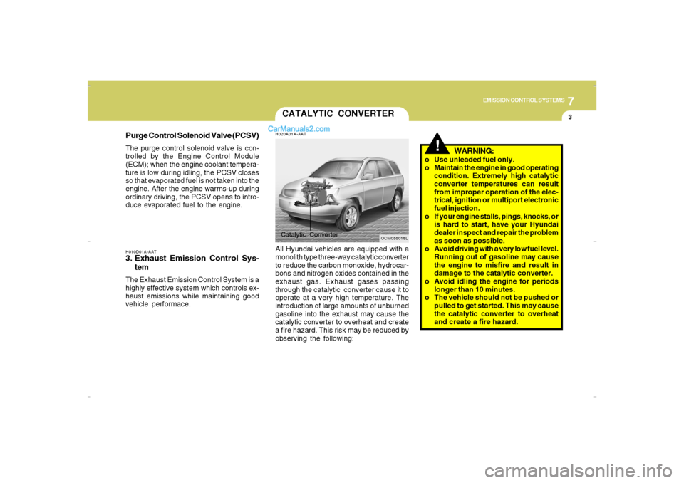 Hyundai Santa Fe 2007  Owners Manual 7
EMISSION CONTROL SYSTEMS
3
H010D01A-AAT3. Exhaust Emission Control Sys-
temThe Exhaust Emission Control System is a
highly effective system which controls ex-
haust emissions while maintaining good
