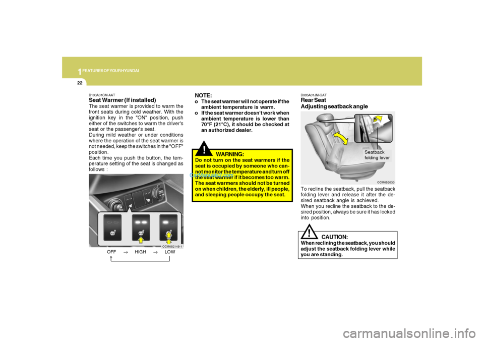 Hyundai Santa Fe 2007 Owners Guide 1FEATURES OF YOUR HYUNDAI22
!
WARNING:
Do not turn on the seat warmers if the
seat is occupied by someone who can-
not monitor the temperature and turn off
the seat warmer if it becomes too warm.
The Hyundai Santa Fe 2007 Owners Guide 1FEATURES OF YOUR HYUNDAI22
!
WARNING:
Do not turn on the seat warmers if the
seat is occupied by someone who can-
not monitor the temperature and turn off
the seat warmer if it becomes too warm.
The