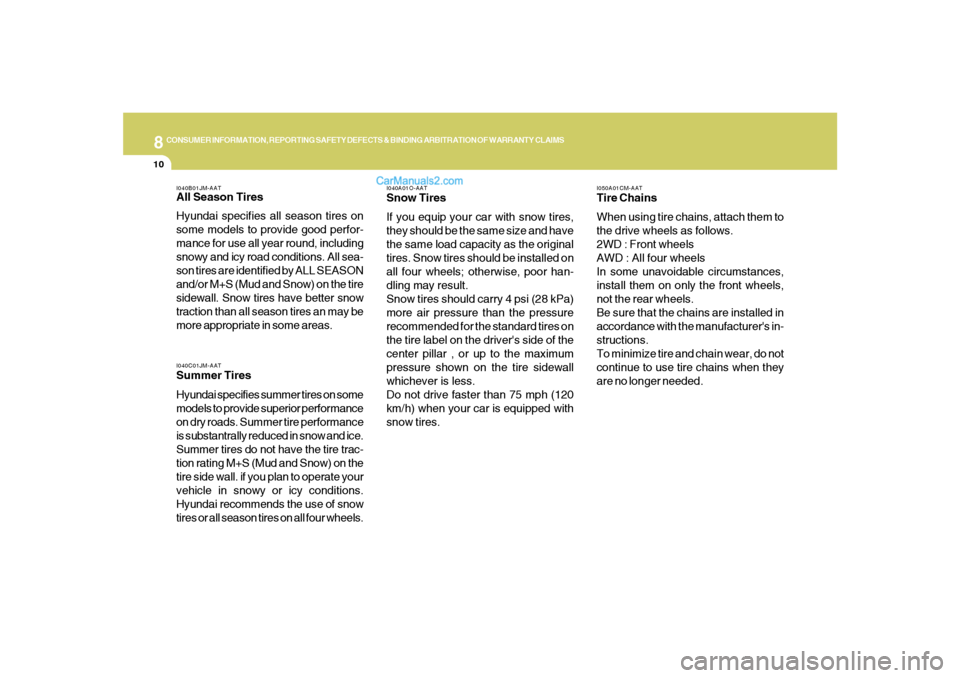 Hyundai Santa Fe 2007  Owners Manual 8
CONSUMER INFORMATION, REPORTING SAFETY DEFECTS & BINDING ARBITRATION OF WARRANTY CLAIMS
10
I050A01CM-AATTire Chains
When using tire chains, attach them to
the drive wheels as follows.
2WD : Front wh